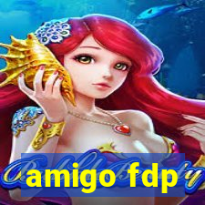 amigo fdp